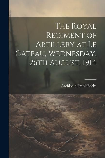 Produktbild: The Royal Regiment of Artillery at Le Cateau, Wednesday, 26th August, 1914