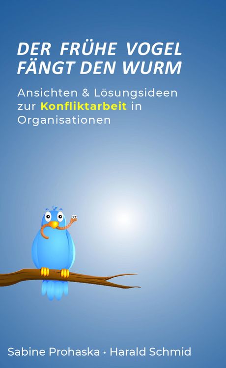Produktbild: Der Fr&uuml;he Vogel F&auml;ngt den Wurm - Ansichten & L&ouml;sungsideen Zur Konfliktarbeit in Organisationen