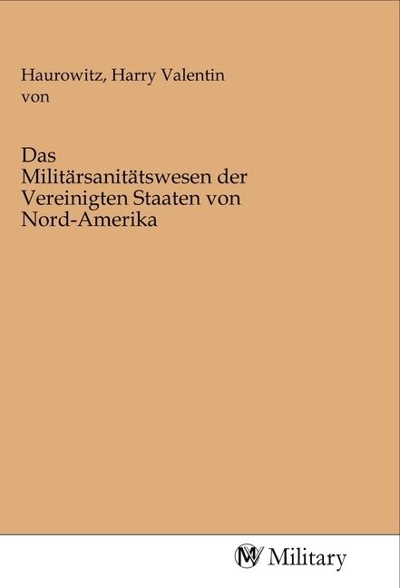 Produktbild: Das Milit&auml;rsanit&auml;tswesen der Vereinigten Staaten von Nord-Amerika