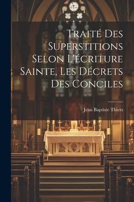 Produktbild: Trait&eacute; Des Superstitions Selon L'&eacute;criture Sainte, Les D&eacute;crets Des Conciles