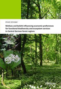 Produktbild: Motives and beliefs influencing economic preferences for functional biodiversity and ecosystem services in Central German forest regions