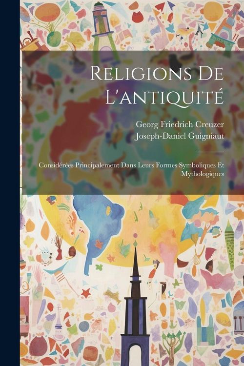 Produktbild: Religions De L'antiquit&eacute;: Consid&eacute;r&eacute;es Principalement Dans Leurs Formes Symboliques Et Mythologiques