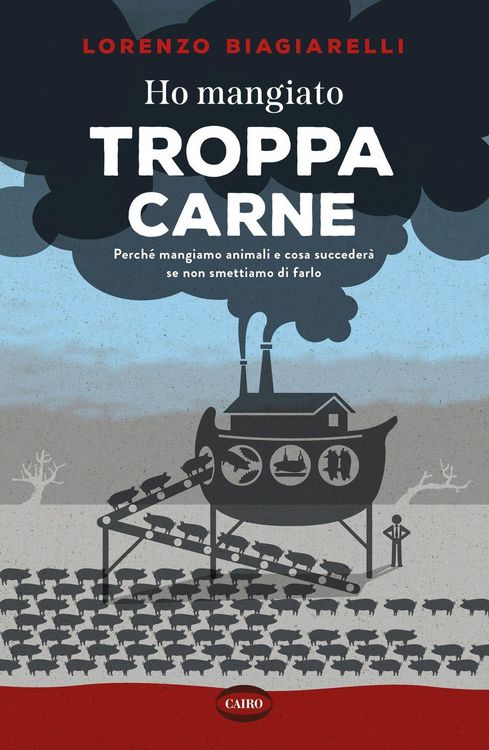 Produktbild: Ho mangiato troppa carne. Perch&eacute; mangiamo animali e cosa succeder&agrave; se non smettiamo di farlo
