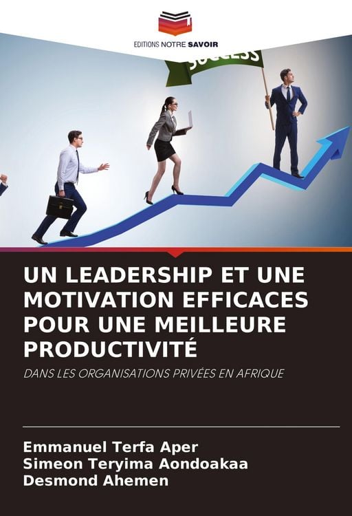 Produktbild: Un Leadership Et Une Motivation Efficaces Pour Une Meilleure Productivit&eacute;