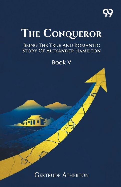Produktbild: The Conqueror Being The True And Romantic Story Of Alexander Hamilton Book V