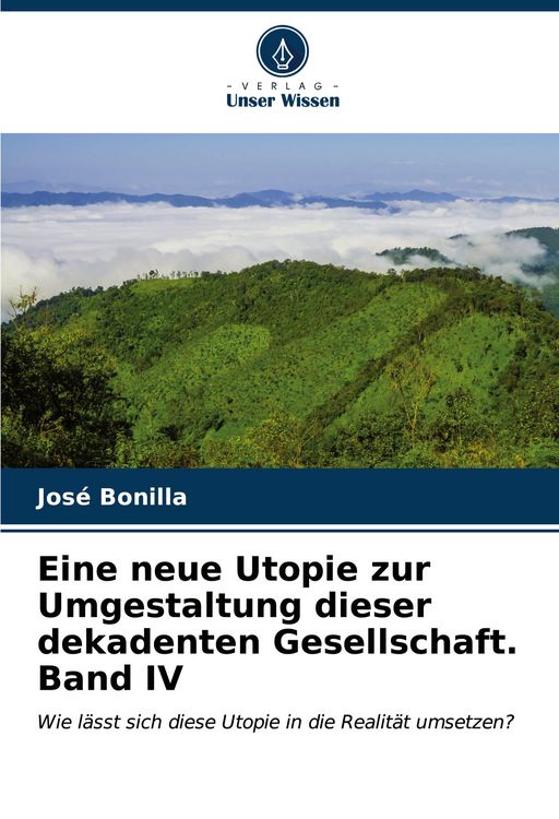 Produktbild: Eine neue Utopie zur Umgestaltung dieser dekadenten Gesellschaft. Band IV