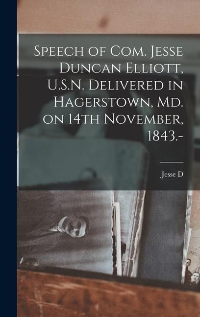 Produktbild: Speech of Com. Jesse Duncan Elliott, U.S.N. Delivered in Hagerstown, Md. on 14th November, 1843.-
