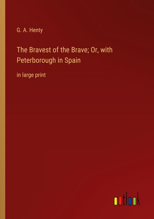 Produktbild: The Bravest of the Brave; Or, with Peterborough in Spain
