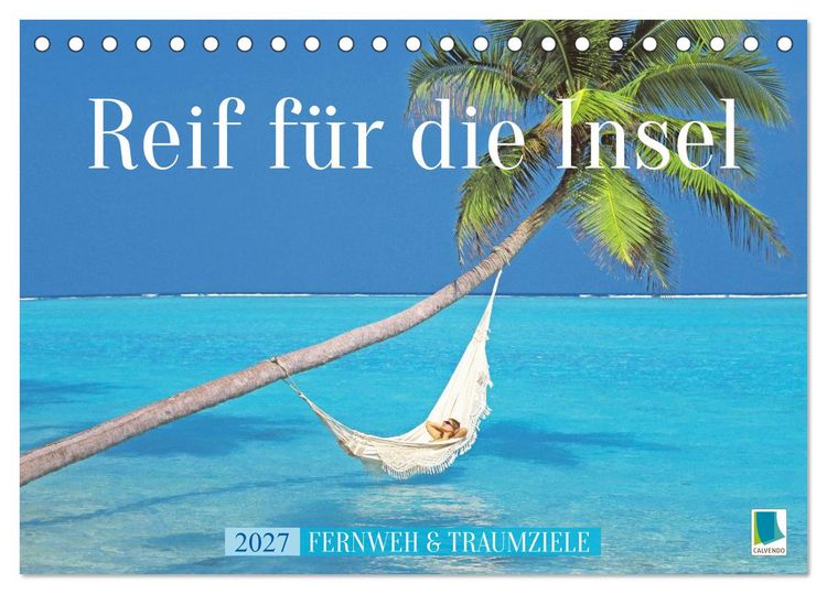Produktbild: Reif f&uuml;r die Insel: Fernweh & Traumziele (Tischkalender 2027 DIN A5 quer), CALVENDO Monatskalender