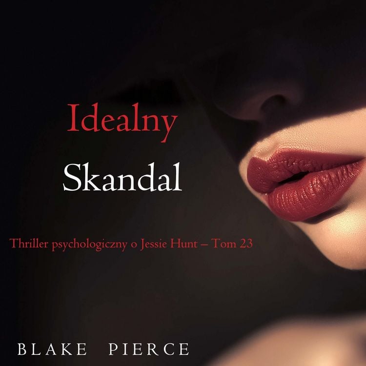 Produktbild: Idealny skandal (Thriller psychologiczny o Jessie Hunt &ndash;&nbsp;Tom 23)
