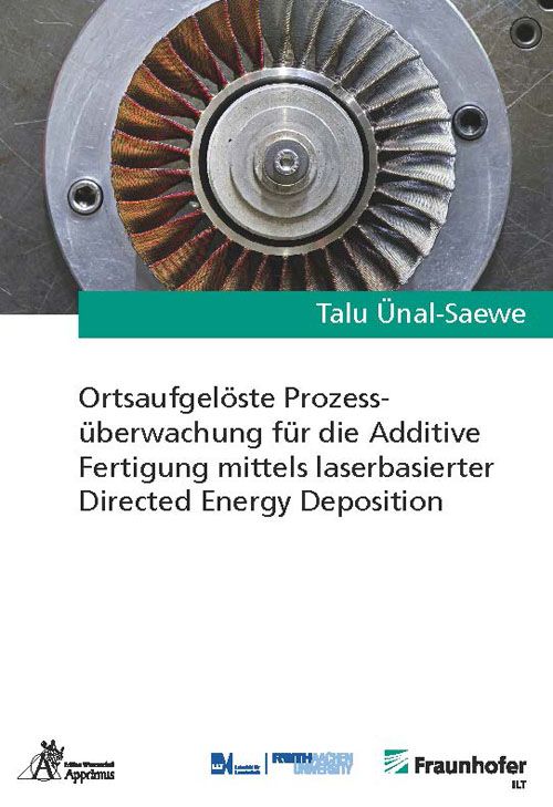 Produktbild: Ortsaufgel&ouml;ste Prozess&uuml;berwachung f&uuml;r die Additive Fertigung mittels laserbasierter Directed Energy Deposition
