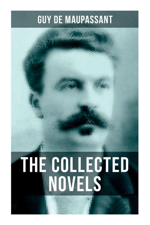 Produktbild: The Collected Novels of Guy De Maupassant