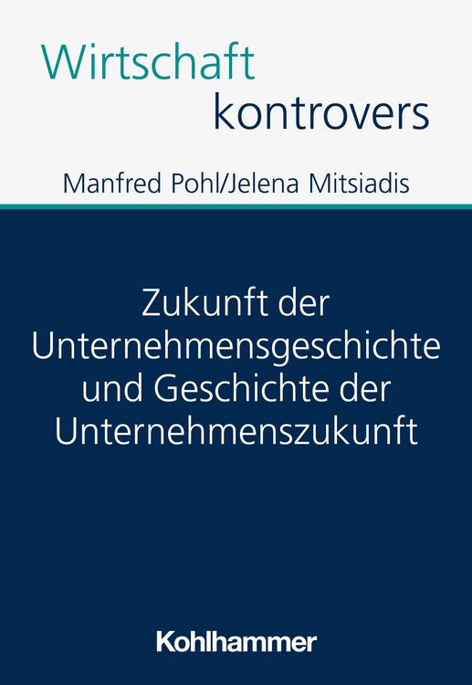 Produktbild: Zukunft der Unternehmensgeschichte und Geschichte der Unternehmenszukunft