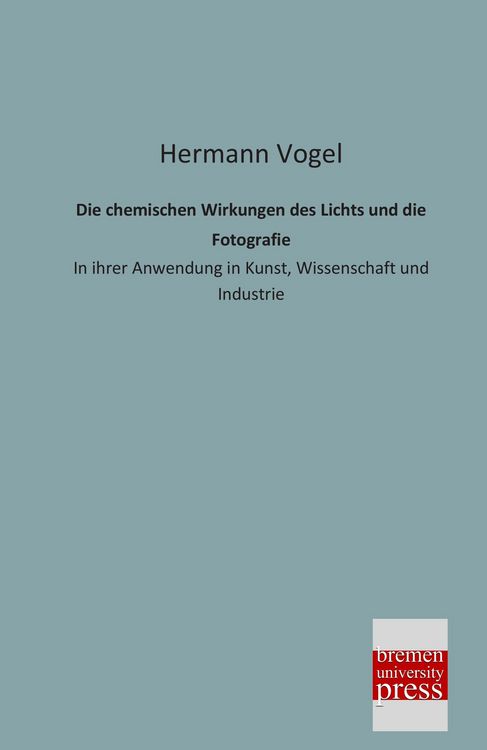 Produktbild: Die chemischen Wirkungen des Lichts und die Fotografie