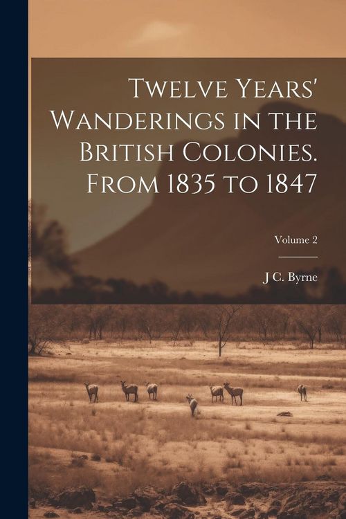Produktbild: Twelve Years' Wanderings in the British Colonies. From 1835 to 1847; Volume 2