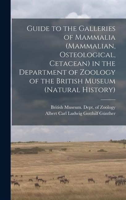 Produktbild: Guide to the Galleries of Mammalia (Mammalian, Osteological, Cetacean) in the Department of Zoology of the British Museum (Natural History)