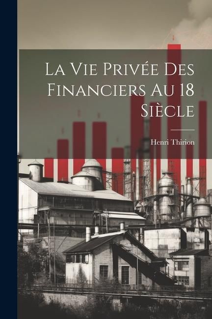 Produktbild: La vie Priv&eacute;e des Financiers au 18 si&egrave;cle