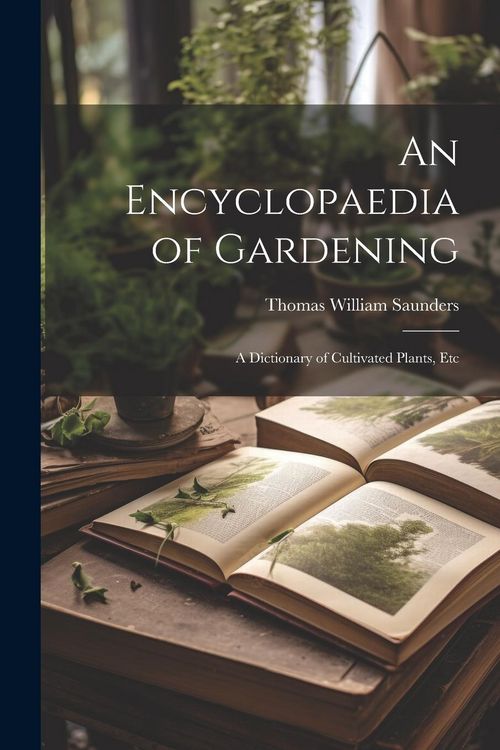 Produktbild: An Encyclopaedia of Gardening: A Dictionary of Cultivated Plants, Etc