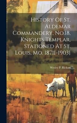 Produktbild: History Of St. Aldemar Commandery, No.18, Knights Templar, Stationed At St. Louis, Mo. 1871[-1903]