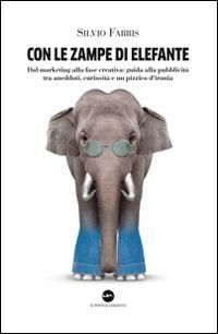 Produktbild: Con le zampe di elefante. Dal marketing alla fase creativa. Guida alla pubblicità tra aneddoti, cusiosità e un pizzico d'ironia