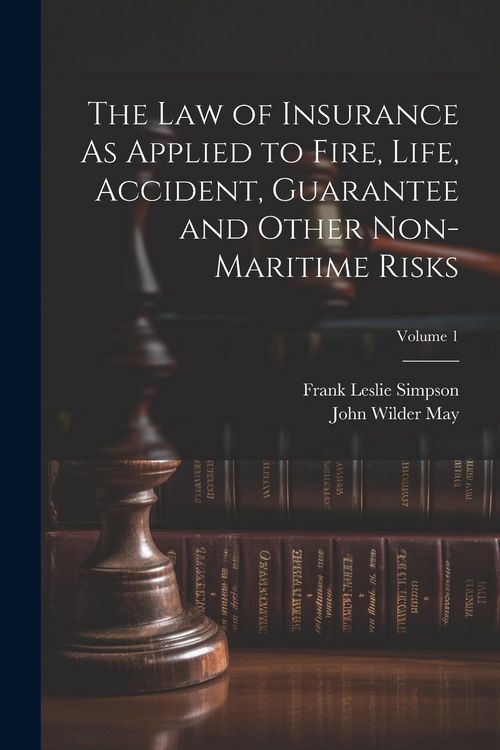 Produktbild: The Law of Insurance As Applied to Fire, Life, Accident, Guarantee and Other Non-Maritime Risks; Volume 1