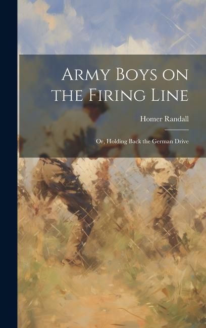 Produktbild: Army Boys on the Firing Line: Or, Holding Back the German Drive