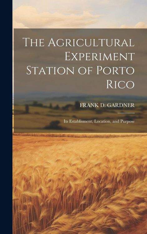 Produktbild: The Agricultural Experiment Station of Porto Rico; Its Establisment, Location, and Purpose