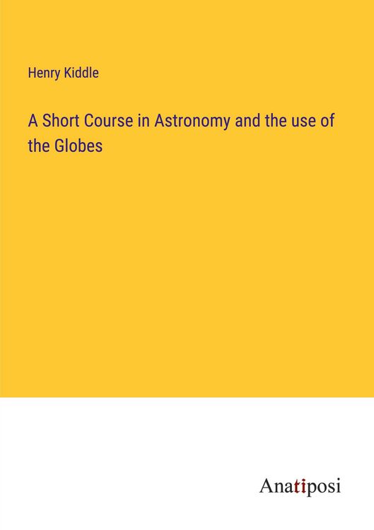 Produktbild: A Short Course in Astronomy and the use of the Globes