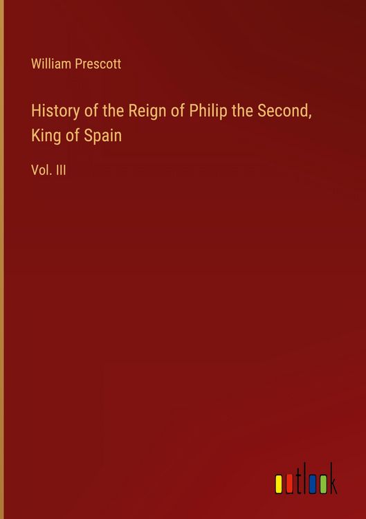 Produktbild: History of the Reign of Philip the Second, King of Spain