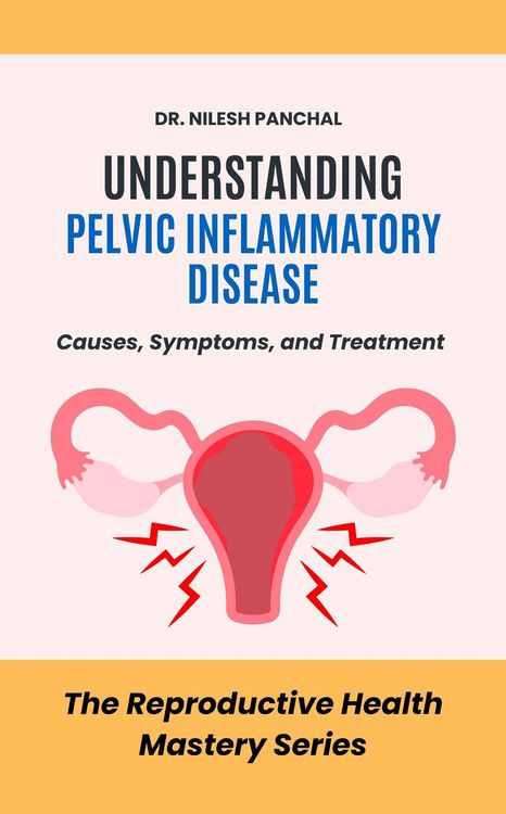 Produktbild: Understanding Pelvic Inflammatory Disease: Causes, Symptoms, and Treatment (The Reproductive Health Mastery Series, #7)