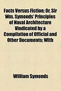 Produktbild: Facts Versus Fiction; Or, Sir Wm. Symonds' Principles of Naval Architecture Vindicated by a Compilation of Official and Other Documents; With