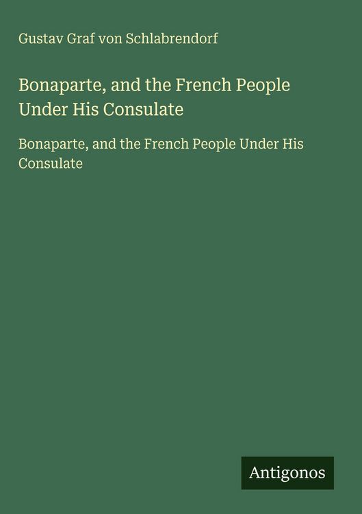 Produktbild: Bonaparte, and the French People Under His Consulate