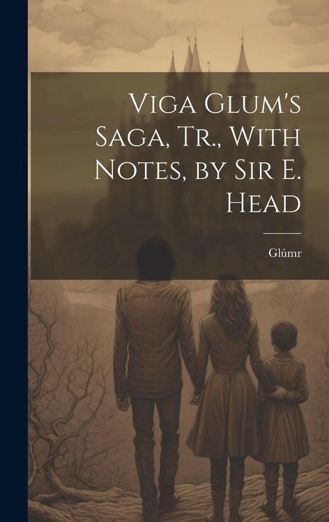 Produktbild: Viga Glum's Saga, Tr., With Notes, by Sir E. Head