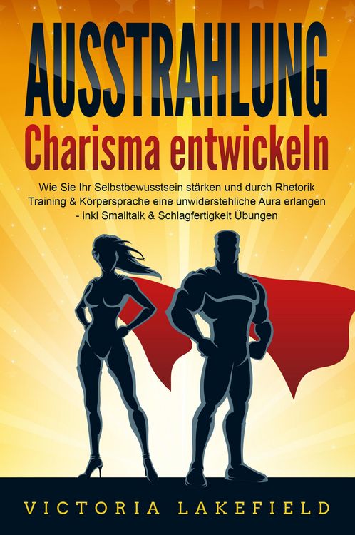 Produktbild: AUSSTRAHLUNG - Charisma entwickeln: Wie Sie Ihr Selbstbewusstsein st&auml;rken und durch Rhetorik Training & K&ouml;rpersprache eine unwiderstehliche Aura erlan