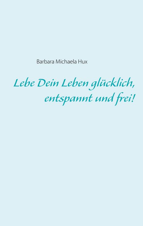 Produktbild: Lebe Dein Leben gl&uuml;cklich, entspannt und frei!