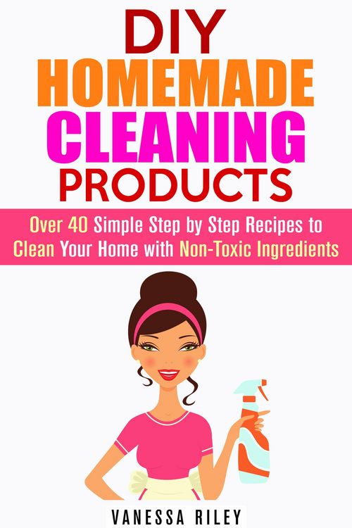 Produktbild: DIY Homemade Cleaning Products: Over 40 Simple Step by Step Recipes To Clean Your Home With Non-Toxic Ingredients (Safe to Use Cleaning Recipes)