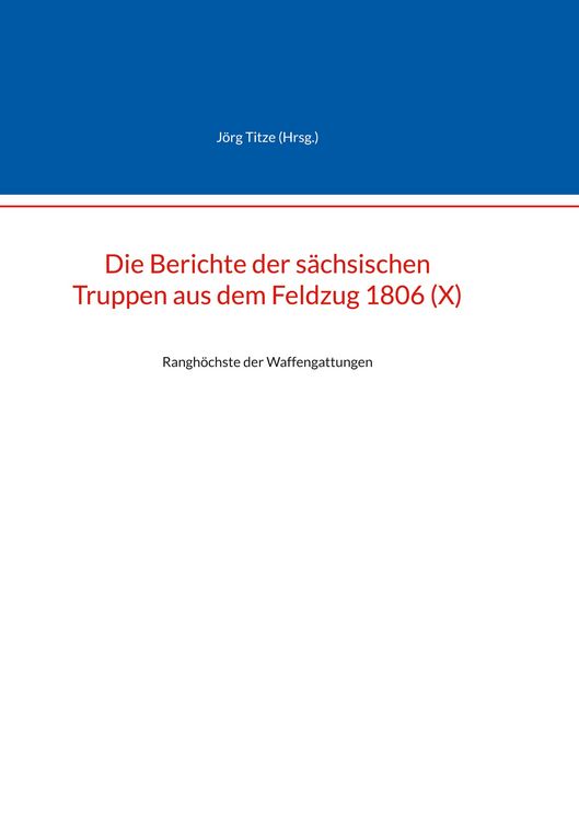 Produktbild: Die Berichte der s&auml;chsischen Truppen aus dem Feldzug 1806 (X)
