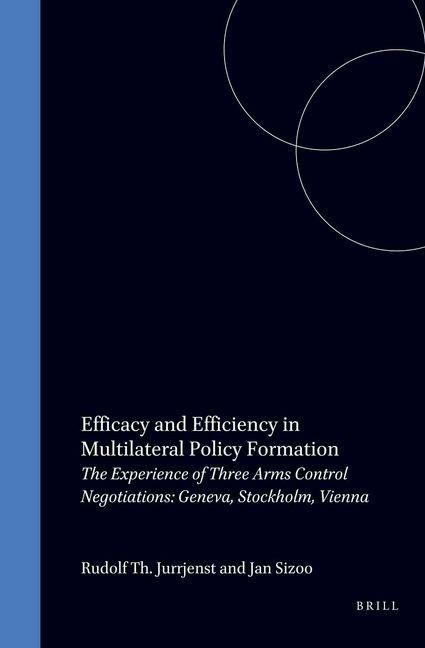 Produktbild: Efficacy and Efficiency in Multilateral Policy Formation the Experience of Three Arms Control Negotiations:Geneva, Stockholm, Vienna
