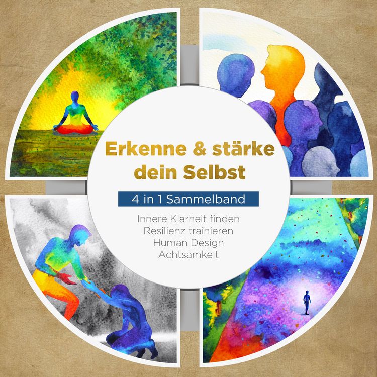 Produktbild: Erkenne & st&auml;rke dein Selbst - 4 in 1 Sammelband: Human Design | Resilienz trainieren | Achtsamkeit | Innere Klarheit finden
