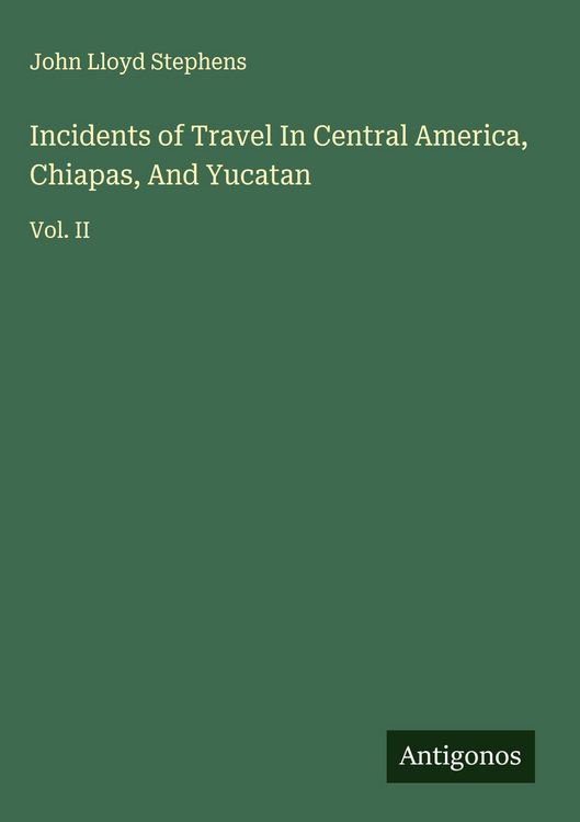 Produktbild: Incidents of Travel In Central America, Chiapas, And Yucatan
