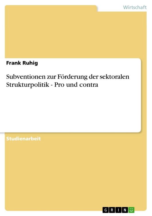 Produktbild: Subventionen zur F&ouml;rderung der sektoralen Strukturpolitik - Pro und contra