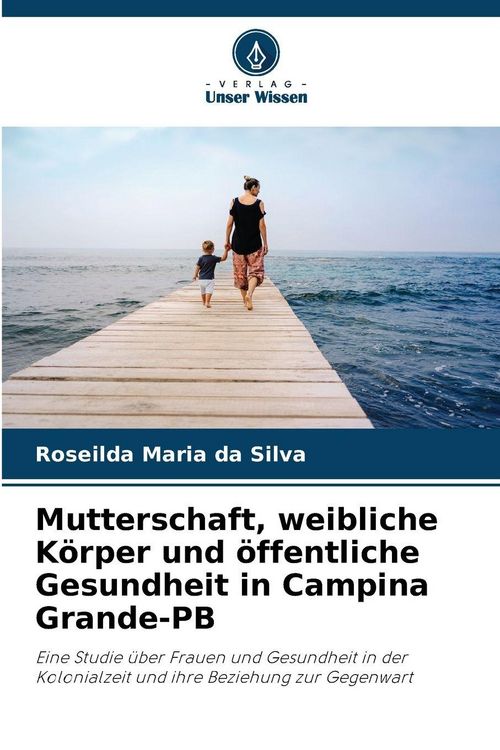 Produktbild: Mutterschaft, weibliche K&ouml;rper und &ouml;ffentliche Gesundheit in Campina Grande-PB