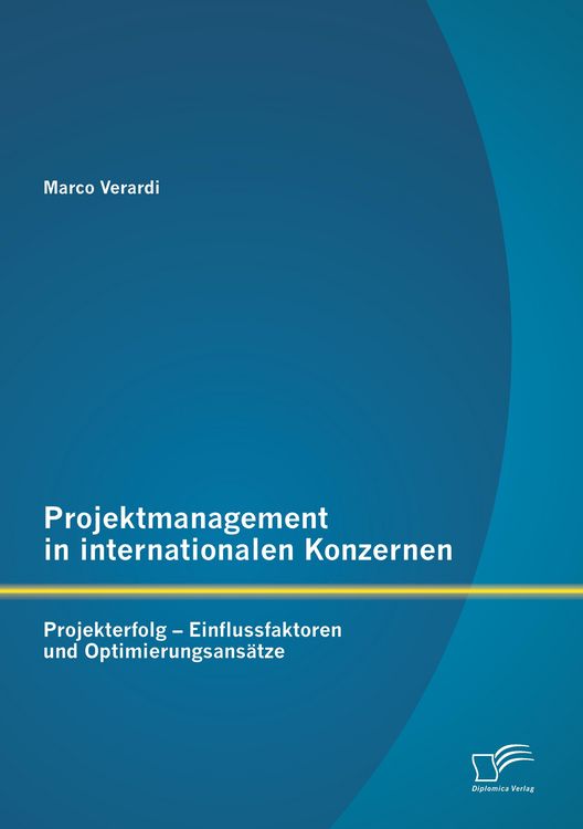 Produktbild: Projektmanagement in internationalen Konzernen: Projekterfolg - Einflussfaktoren und Optimierungsans&auml;tze