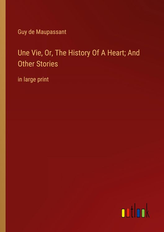 Produktbild: Une Vie, Or, The History Of A Heart; And Other Stories