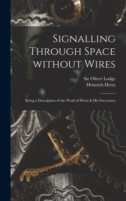 Produktbild: Signalling Through Space Without Wires: Being a Description of the Work of Hertz & His Successors