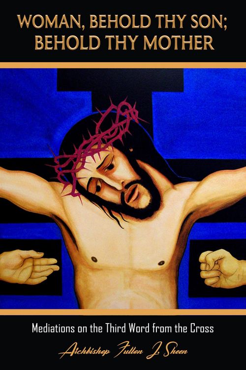 Produktbild: Woman Behold Thy Son; Behold Thy Mother (Archbishop Fulton J. Sheen's Meditations on the Seven Last Words, #3)
