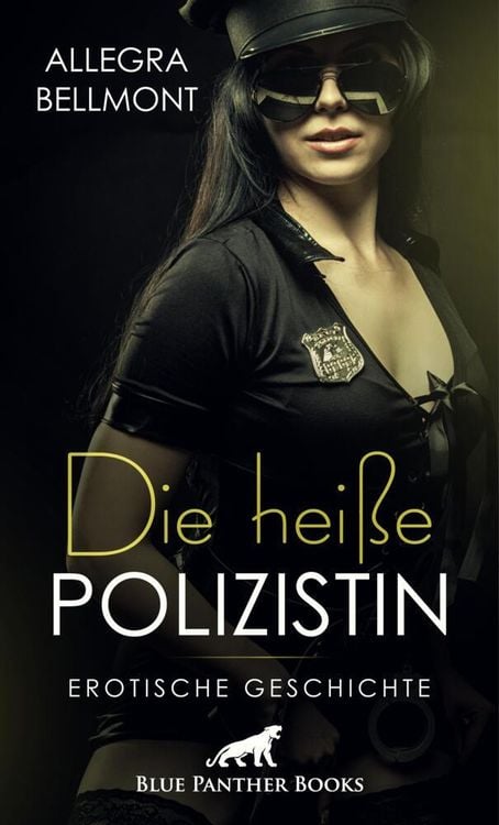 Die heiße Polizistin Erotische Geschichte von Allegra Bellmont  