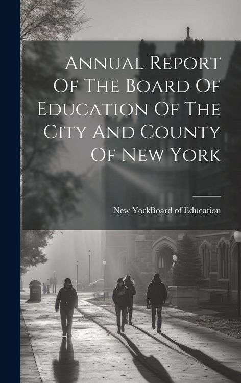 Produktbild: Annual Report Of The Board Of Education Of The City And County Of New York