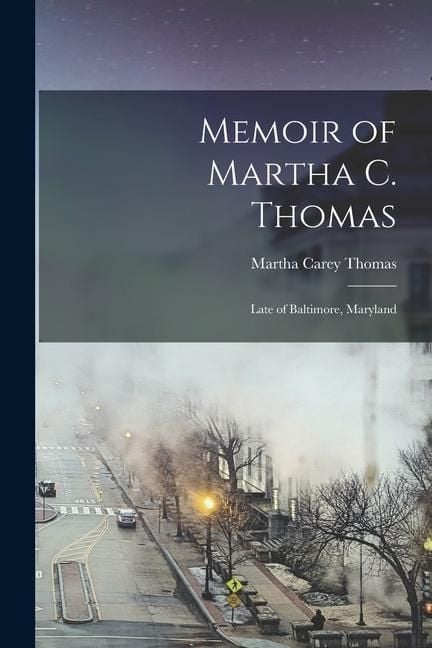 Produktbild: Memoir of Martha C. Thomas: Late of Baltimore, Maryland