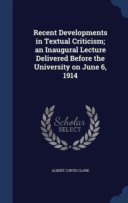 Produktbild: Recent Developments in Textual Criticism; an Inaugural Lecture Delivered Before the University on June 6, 1914